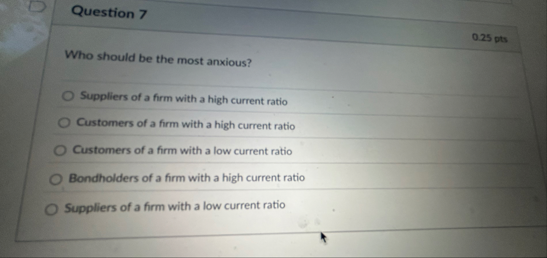 Question 7 0 . 2 5 pts Who should be the most