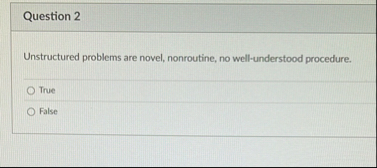 Question 2 Unstructured problems are novel,