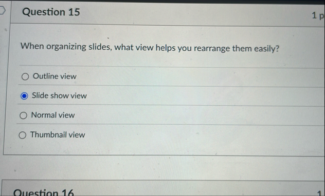 Question 1 5 When organizing slides, what view
