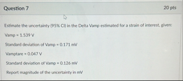 Question 7 2 0 pts Estimate the uncertainty ( 9 5