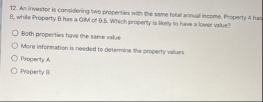An investor is considering two properties with