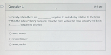 Question 1 0 . 4 pts Generally, when there are q