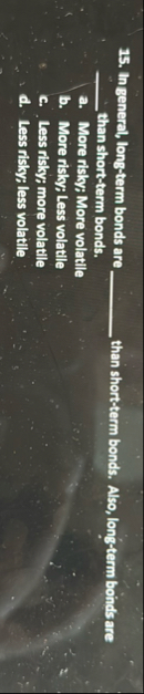 In general, long - term bonds are q , q , than