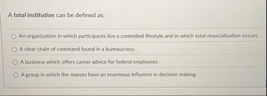 A total institution can be defined as: An