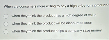 When are consumers more willing to pay a high