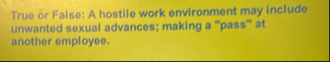 True or False: A hostile work environment may