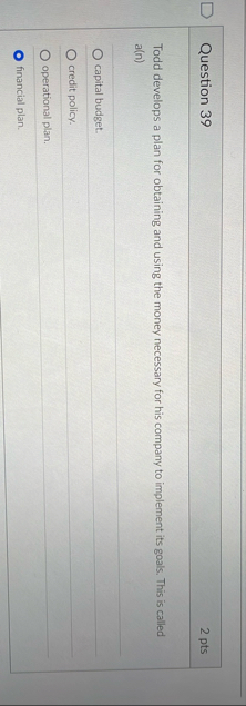 Question 3 9 2 pts Todd develops a plan for