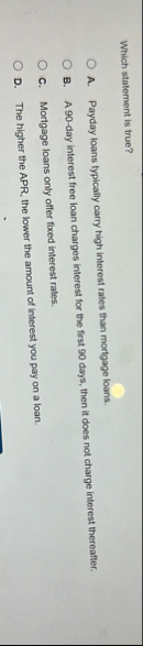 Which statement is true? A . Payday loans