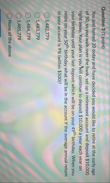 Question 3 ( 1 point ) You just turned 2 0 today
