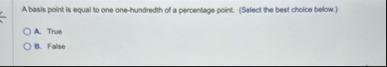 A basis point is equal to one one - hundredth of