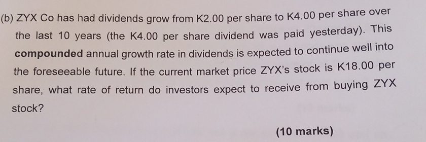 ( b ) ZYX Co has had dividends grow from K 2 . 0