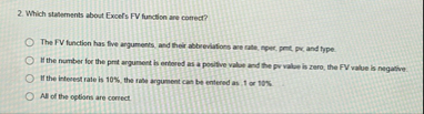 Which statements about Excel's FV function are