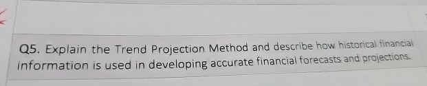 Q 5 . Explain the Trend Projection Method and