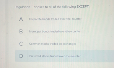 Regulation T applies to all of the following