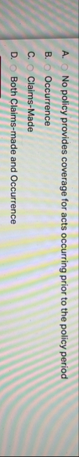 A . No policy provides coverage for acts