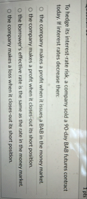 To hedge its interest - rate risk, a company sold