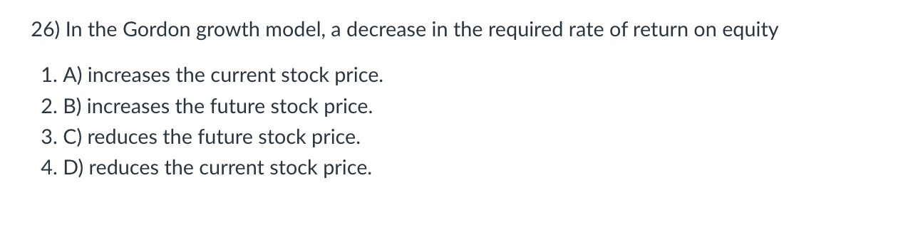 2 6 ) In the Gordon growth model, a decrease in