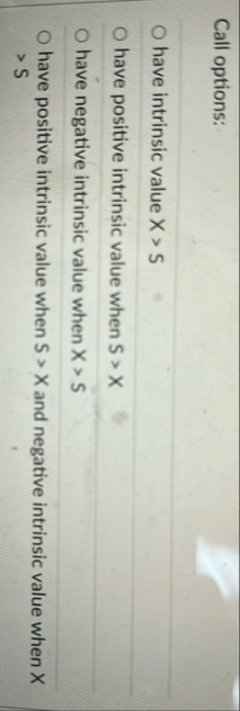 Call options: have intrinsic value x > S have