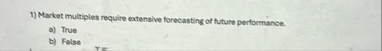 Market multiples require extensive forecasting of
