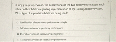 During group supervision, the supervisor asks the