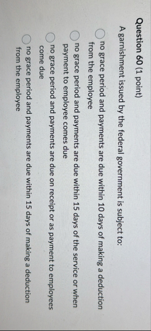 Question 6 0 ( 1 point ) A garnishment issued by