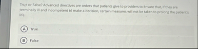 Trye or False? Advanced directives are orders