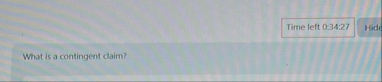 Time left 0 : 3 4 : 2 7 What is a contingent