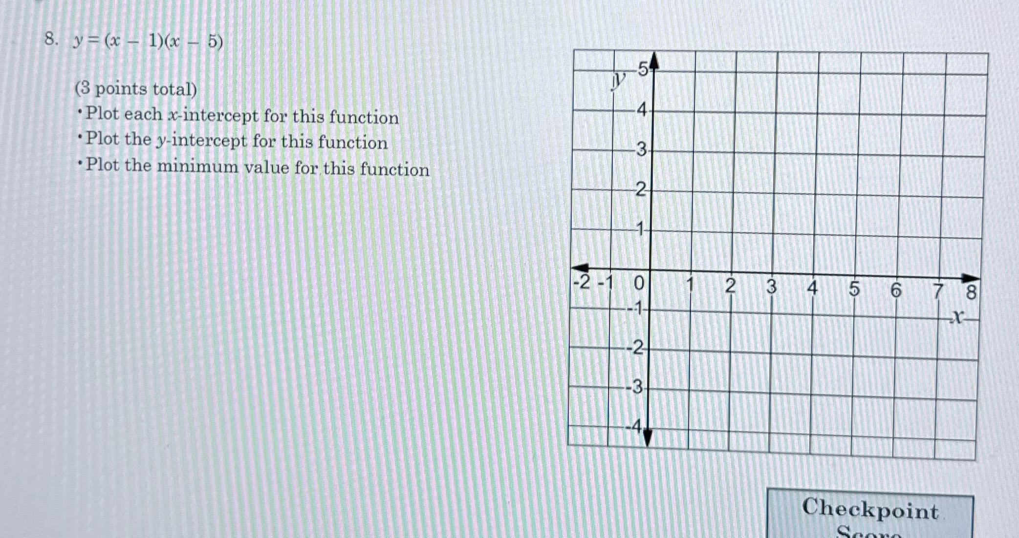 8. y = (x - 1)( 5) (3 points total) . Plot each