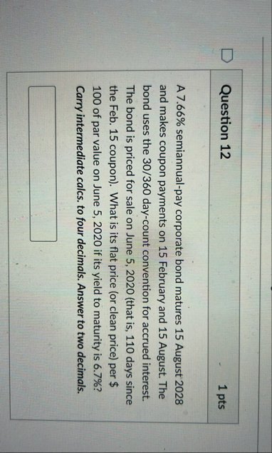 Question 1 2 1 pts A 7 . 6 6 % semiannual - pay