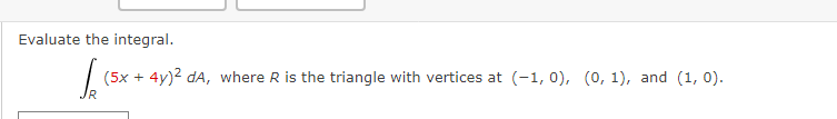 Evaluate the integral. R(5x + 4y)2 dA, where R is