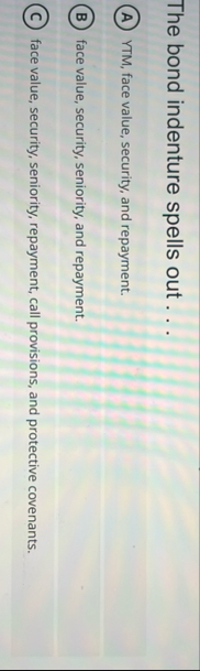 The bond indenture spells out . . . YTM , face