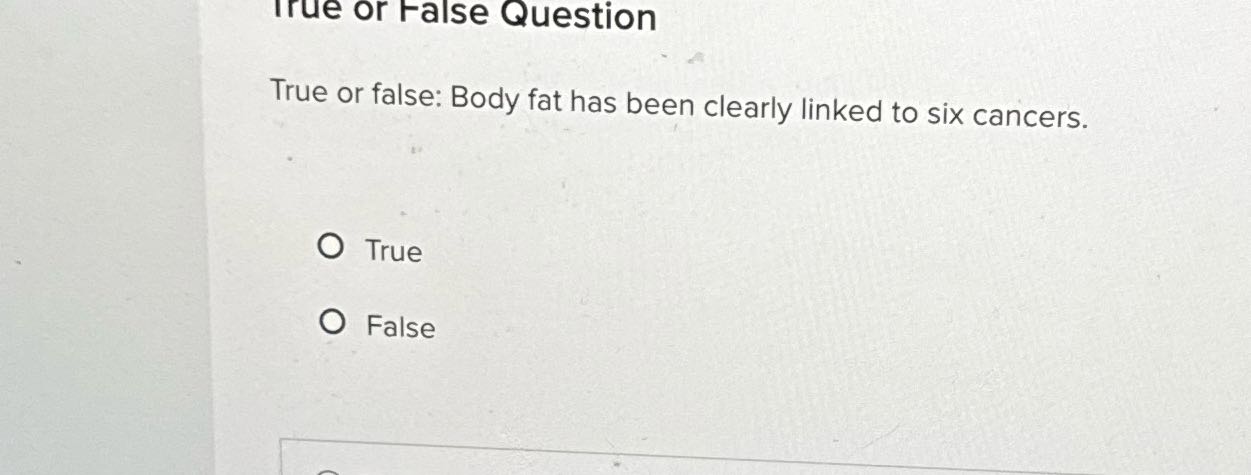 True or False Question True or false: Body fat
