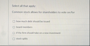 Select all that apply: Common stock allows for