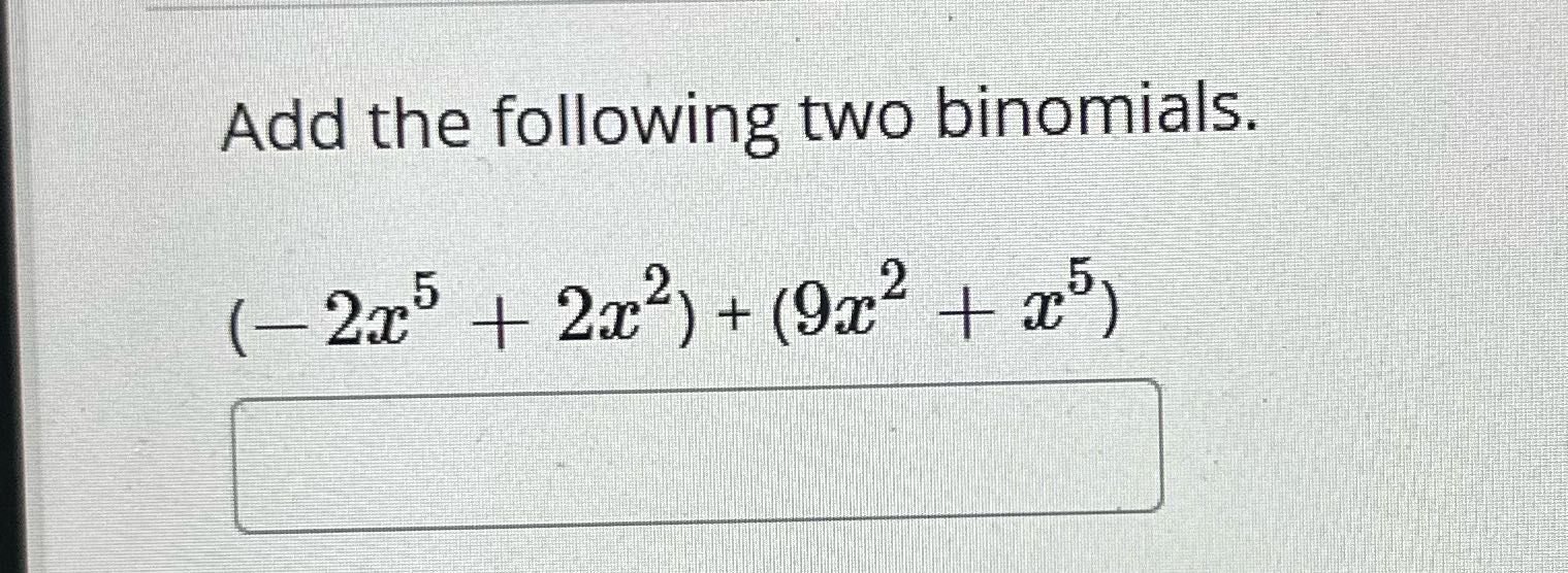 Add the following two binomials. (- 225 + 2x2) +