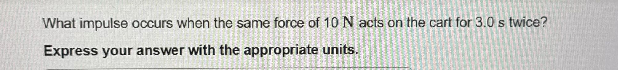 What impulse occurs when the same force of 10 N