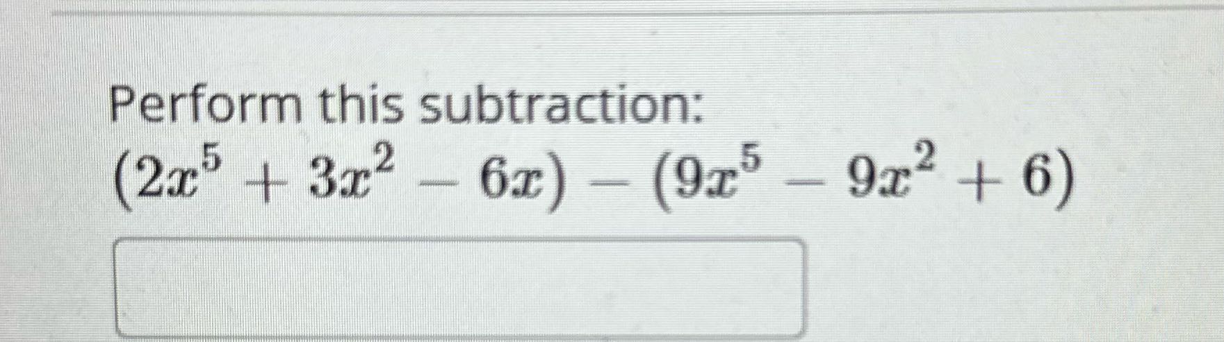 Perform this subtraction: (2x' + 3x2- 61) -