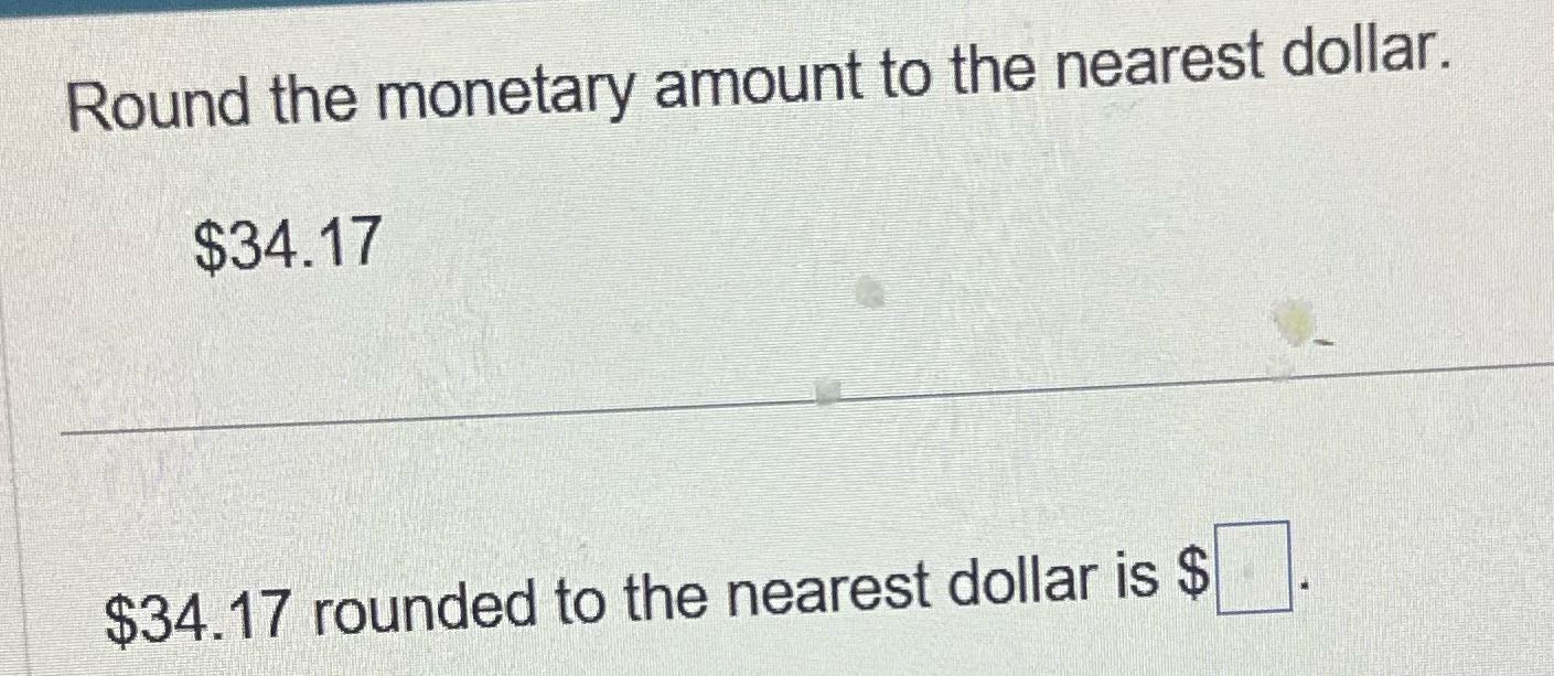 Answer the question Round the monetary amount to