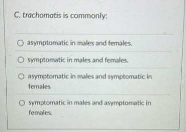 C . trachomatis is commonly: asymptomatic in