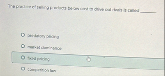 The practice of selling products below cost to