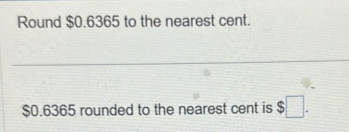 Answer the question Round $0.6365 to the nearest