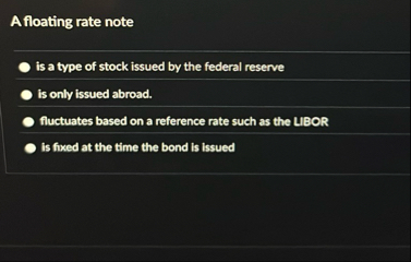 A floating rate note is a type of stock issued by