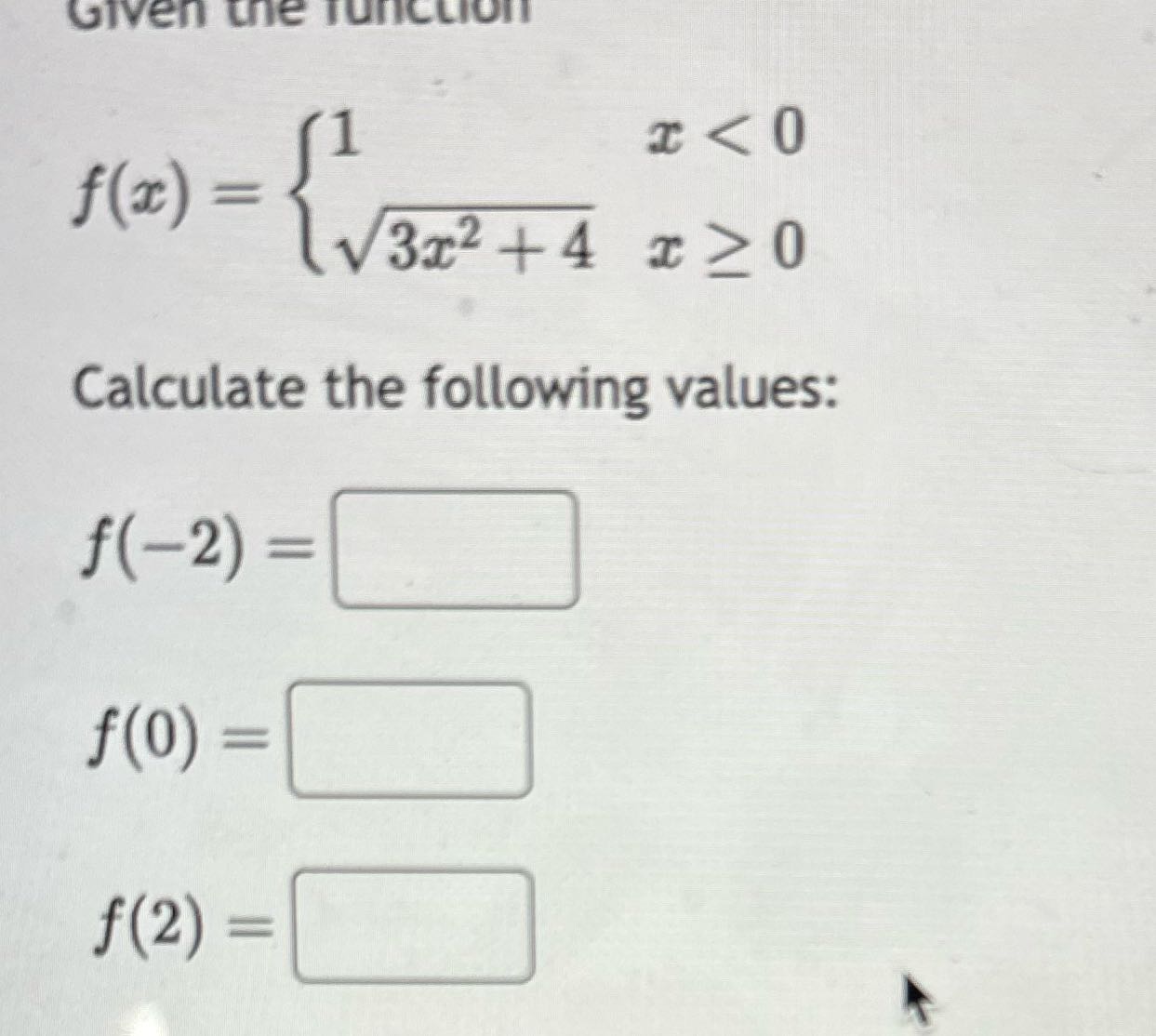 Given the function f (I ) 3x2 +4 120 Calculate