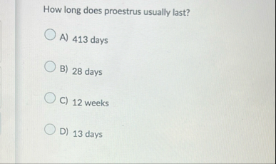 How long does proestrus usually last? A ) 4 1 3