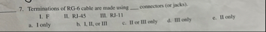 Terminations of RG - 6 cable are made using q ,