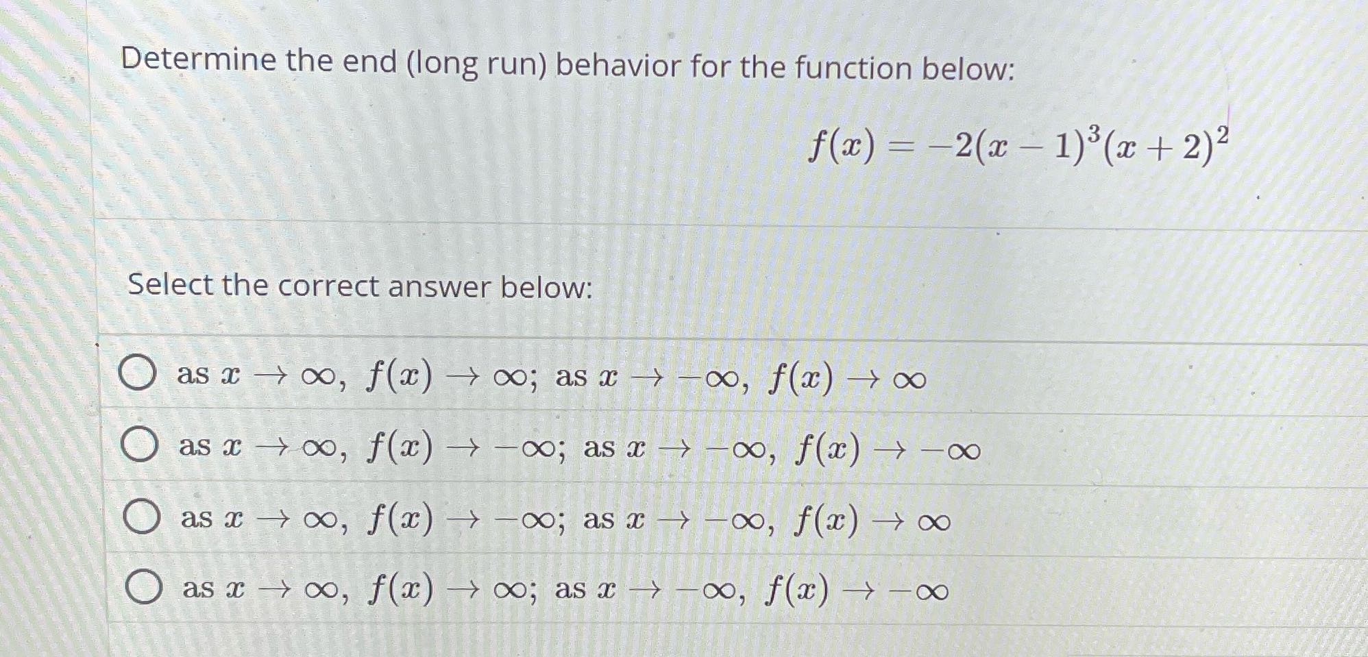 Determine the end (long run) behavior for the