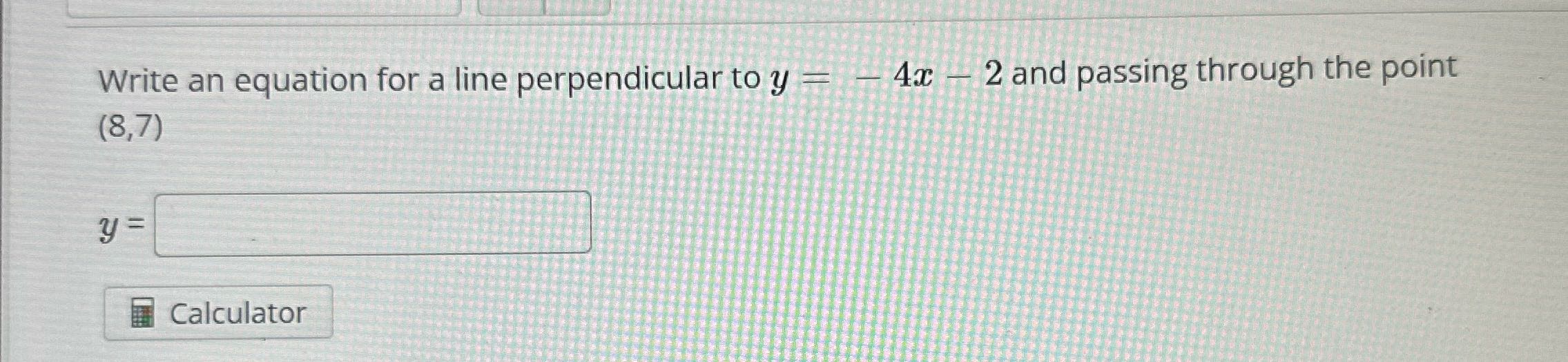 Write an equation for a line perpendicular to y =