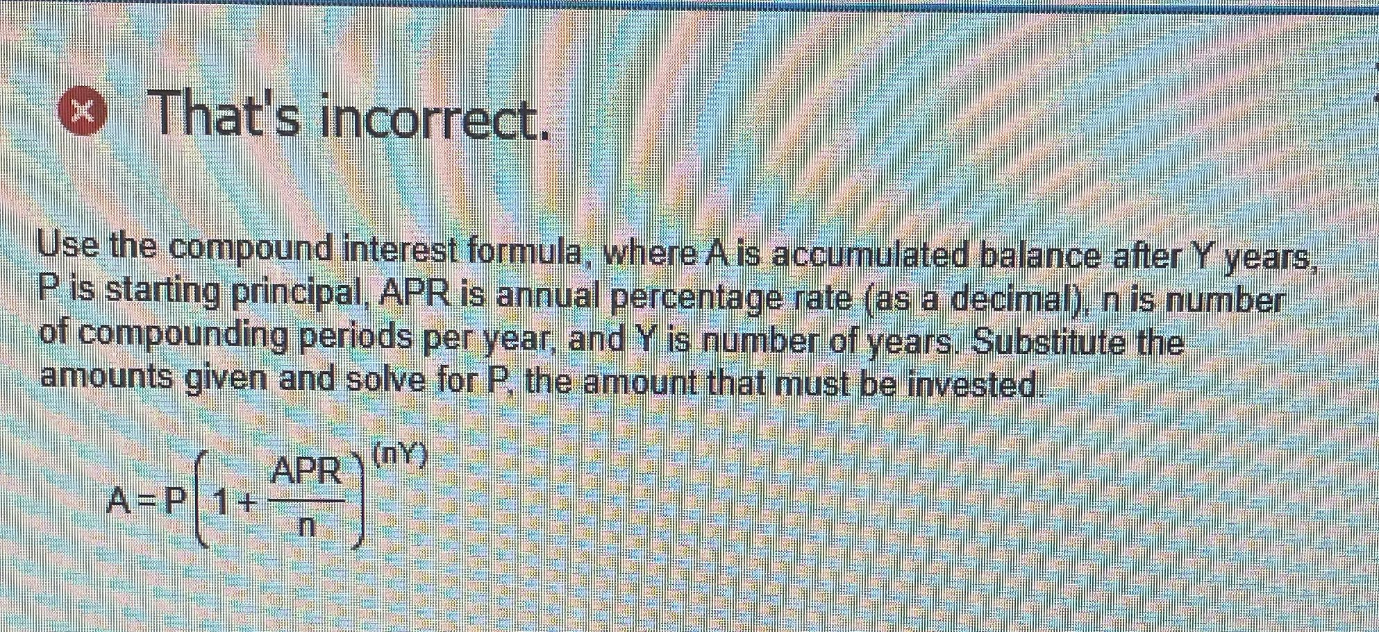 That's incorrect. Use the compound interest