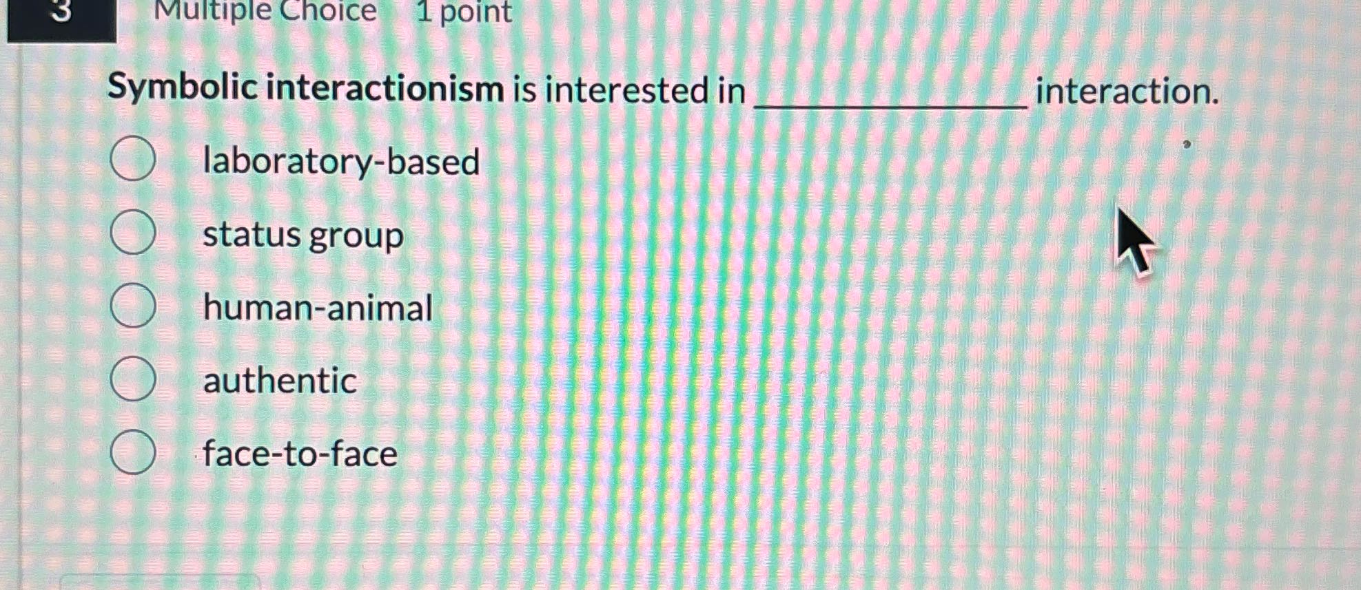 3 Multiple Choice 1 1 point Symbolic