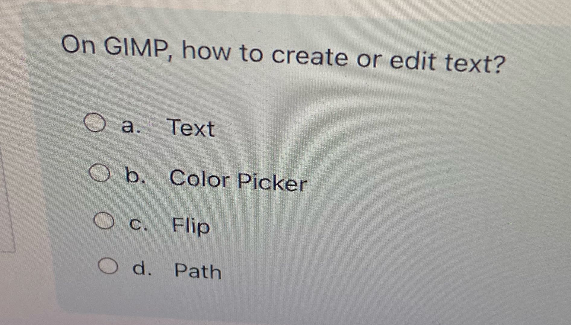 On GIMP, how to create or edit text? O a. Text O