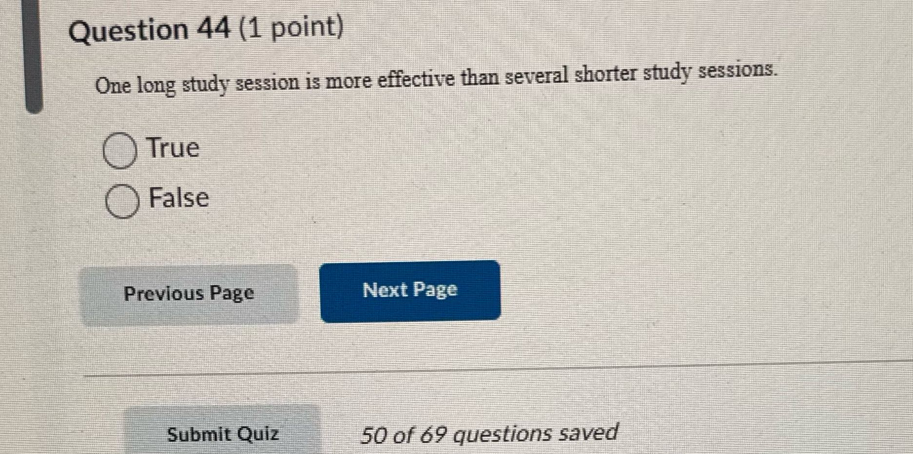 Question 44 (1 point) One long study session is